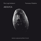 Pier Luigi Andreoni & Francesco Paladino: Aeolyca