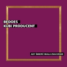 Bedoes & Kubi Producent: Aby Śmierć Miała Znaczenie