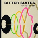 Travis Bretzer: Bitter Suites