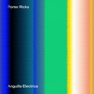 Porter Ricks: Anguilla Electrica