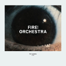 Fire! Orchestra: Enter
